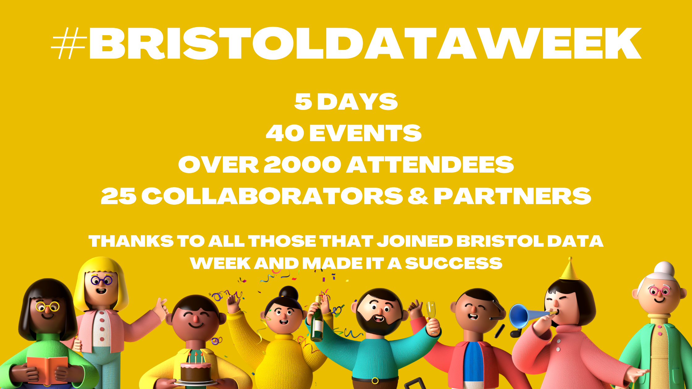 #BristolDataWeek; 5 Days; 40 events; Over 2000 Attendees; 25 Collaborators & Partners; Thanks to all those that joined Bristol Data Week and made it a success